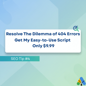 SEO Tip #4 – Resolve The Dilemma of 404 Errors – Get My Easy-to-Use Script – Only $9.99!