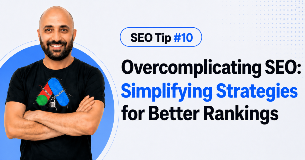 SEO Tip #10- Overcomplicating SEO: Simplifying Strategies for Better Rankings