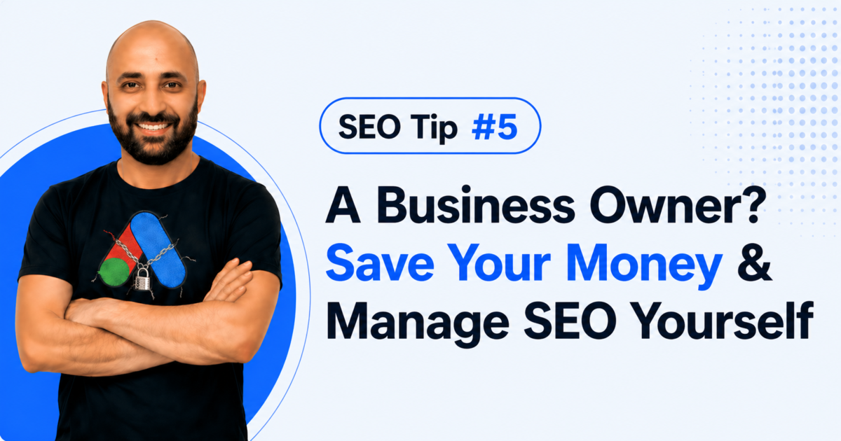 SEO Tip #5 – A Business Owner? Save Your Money & Manage SEO Yourself