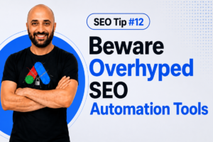 SEO Tip #12: Beware Overhyped SEO Automation Tools