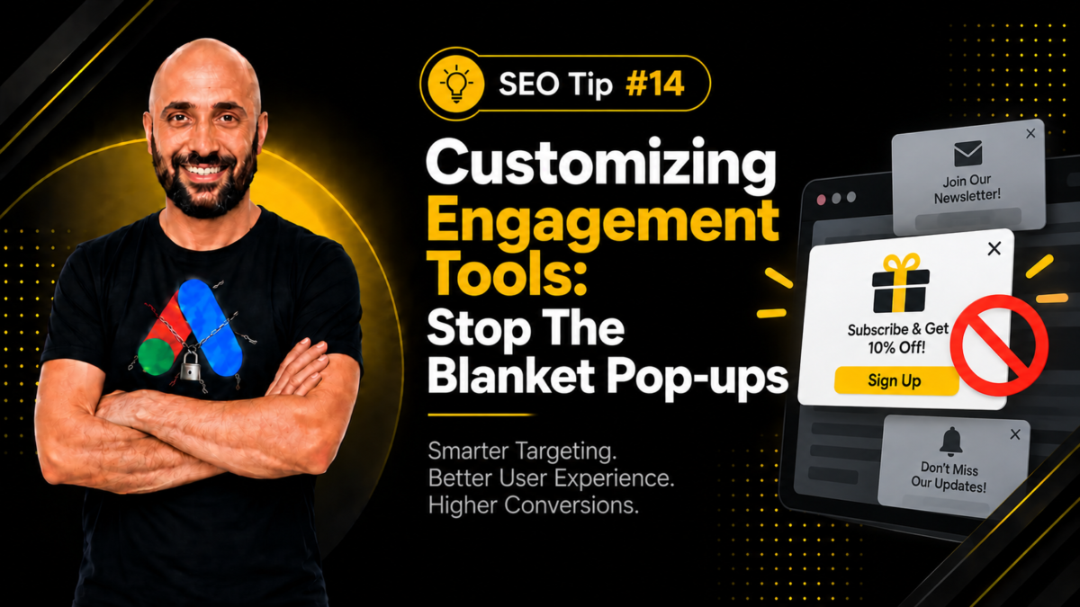 Tip #14 – Customizing Engagement Tools: Stop The Blanket Pop-ups